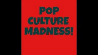 Pop Culture Madness!: Episode 1