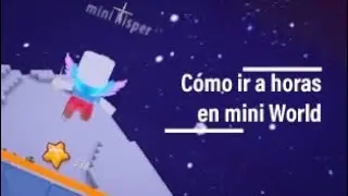 C&oacute;mo ir preparado a horas o la luna en Mini World Creata o Minecraft gratis