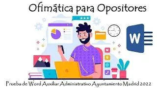 OFIMÁTICA PARA OPOSITORES: EXAMEN WORD AUXILIAR ADMINISTRATIVO AYUNTAMIENTO MADRID 2022