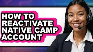 How to Reactivate Native Camp Account (easy Method)