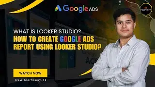 47. What is Looker Studio? How to Create Google Ads Report using Looker Studio?