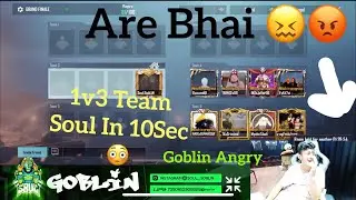 1v3 Team Soul @S8ULGG || Goblin Angry Moment 😬😬 @OMEGAAAA @goblinbgmi @Secretttt04