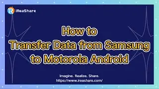 How to Transfer Data from Samsung to Motorola Android Phone