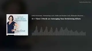 15 // These 3 Words are Sabotaging Your Decluttering Efforts
