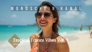 Tropical Trance Vibes Vol. 9 &ndash; Chilled Sunset DJ Mix | Progressive House / Melodic Trance Set 2025