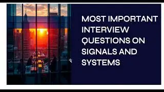 Most Important Interview Questions with answers on Signals and Systems