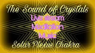 The sound of Crystals Solar Plexus Chakra Healing Music - Harmonize and Balance Manipura Meditation