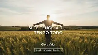 SI TE TENGO A TI, TENGO TODO | Canción Cristiana de Gozo y Confianza