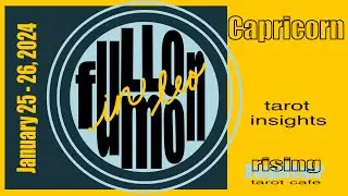 Capricorn - Full Moon in Leo - January 25-26, 2024 - tarot insights