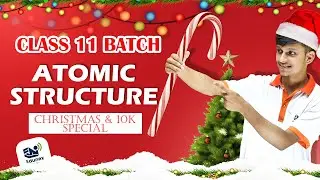Atomic Structure Class 11 - Merry Christmas & 10K special 🎄