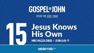 Jesus Knows His Own (John 6:60-71 Bible Study) &ndash; Mike Mazzalongo | BibleTalk.tv