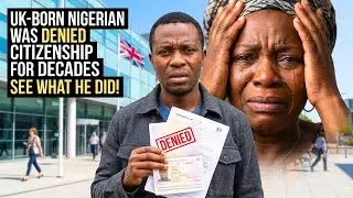 How a UK Born Nigerian Was Denied Citizenship for Decades