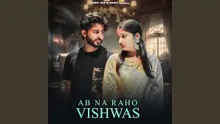 Ab Na Raho Vishwas