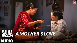 A MOTHER&rsquo;S LOVE (AUDIO) | Saina | Parineeti Chopra | AMAAL MALLIK | T-Series
