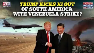 Watch: Trump Pins Down Xi With Venezuela Strike, China Cries Foul? How'll China Cross LATAM Hurdle?