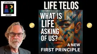 Life Telos as First Principle: What is Life Asking of Us?