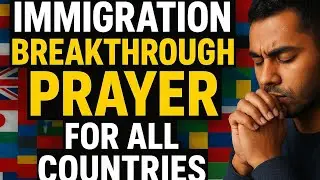 Immigration Breakthrough Prayer For All Countries
