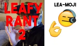 THE LEAFY RANT 2!!!!