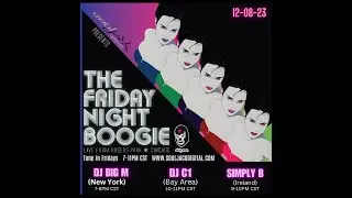 The Friday Night Boogie 12-08-2023 Show Ft. DJ Big M (New York) DJ Dirty MXN (Chicago) DJ Simply B