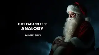 The Leaf and Tree Analogy | Unseen Santa