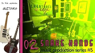Snake Hands, Episode 2  - Music Production Series #5