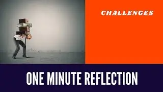 CHALLENGES | ONE MINUTE REFLECTION