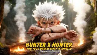 OST Hunter x Hunter Ini Bikin Merinding | For Your Dream Versi Indonesia