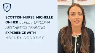 Scottish Nurse, Michelle on her Harley Academy Level 7 Diploma Aesthetics Training Experience