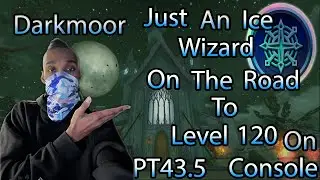 JUST AN ICE WIAZARD On The Road To Level 120 On Console Darkmoor Part 43.5