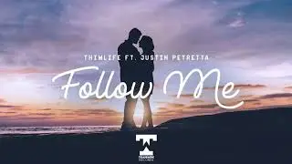 Thimlife - Follow Me (Feat. Justin Petretta)