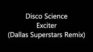 Disco Science - Exciter (Dallas Superstars Remix)