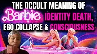 The Occult Meaning of Barbie: Identity Death, Ego Collapse & Consciousness