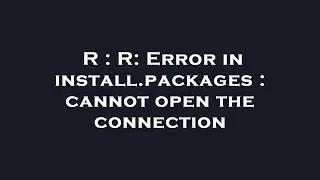 R : R: Error in install.packages : cannot open the connection