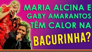 GABY AMARANTOS E MARIA ALCINA JUNTAS PELA 1ª VEZ: 
