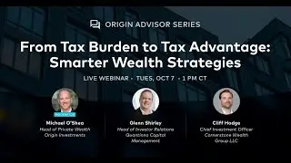 Origin Advisor Series: From Tax Burden to Tax Advantage &ndash; Smarter Wealth Strategies