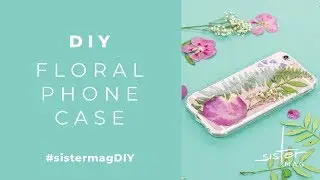 DIY Floral Phone Case #sistermagDIY