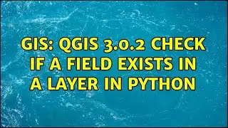 GIS: QGIS 3.0.2 Check if a field exists in a layer in Python