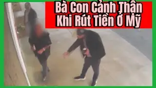 Bà Con Cảnh Thận Khi Rút Tiền Ở Mỹ, Đặc Biệt Là Người Việt Lớn Tuổi Ở Cali