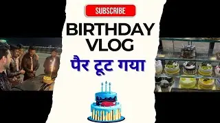 पैर टूट गया | Birthday Vlog | भाईचारा On Top