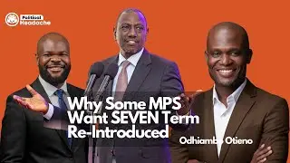Why Some MPS Want SEVEN Term Re-Introduced Ft. Brian Otieno