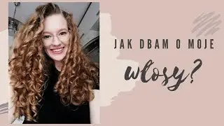 JAK DBAĆ O DŁUGIE KRĘCONE WŁOSY? | Pogadajmy o mojej rutynie!