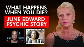 What Happens When You Die and Come Back? June Edward’s Shocking Psychic Story