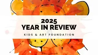 Kids & Art 2025 year in review