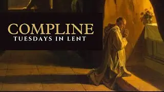 Learn Traditional Compline Chant - Tuesdays in Lent