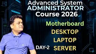 DAY-2 Introduction Desktop Motherboard | Components of Motherboard | Advanced System Admin 2026.
