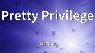 Ice Spice - Pretty Privilege (Lyrics)