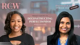 Deconstructing Perfectionism: How to Let Go and Move Forward feat. Anjli Garg | RCW Podcast Extended