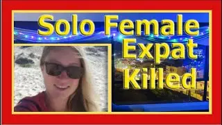 Solo Female Expat Traveler Killed in Her Retire Early Lifestyle