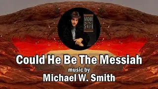 Could He Be The Messiah by Michael W. Smith - Lyrics & visualiser