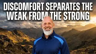 Discomfort Separates The Weak From The Strong